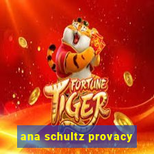 ana schultz provacy